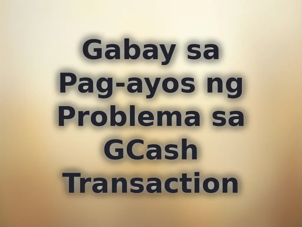 Gabay sa Pag-ayos ng Problema sa GCash Transaction
