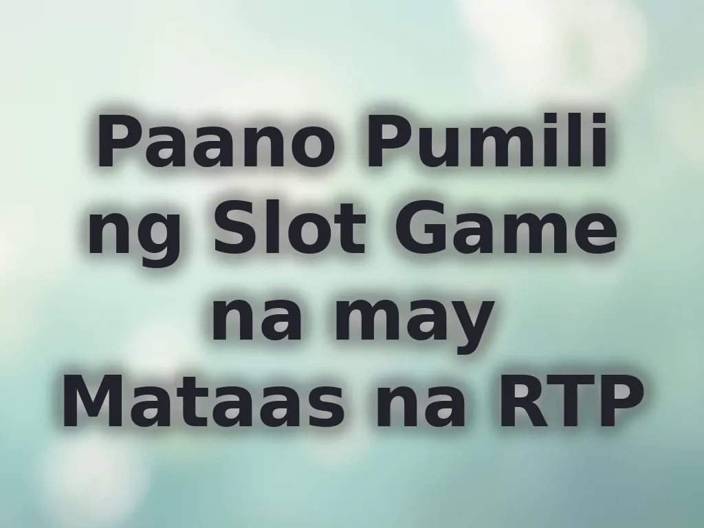 Paano Pumili ng Slot Game na may Mataas na RTP