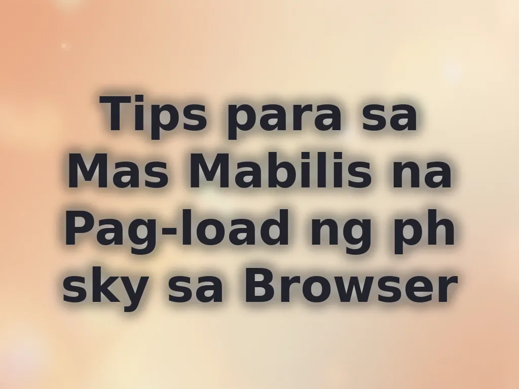 Tips para sa Mas Mabilis na Pag-load ng ph sky sa Browser