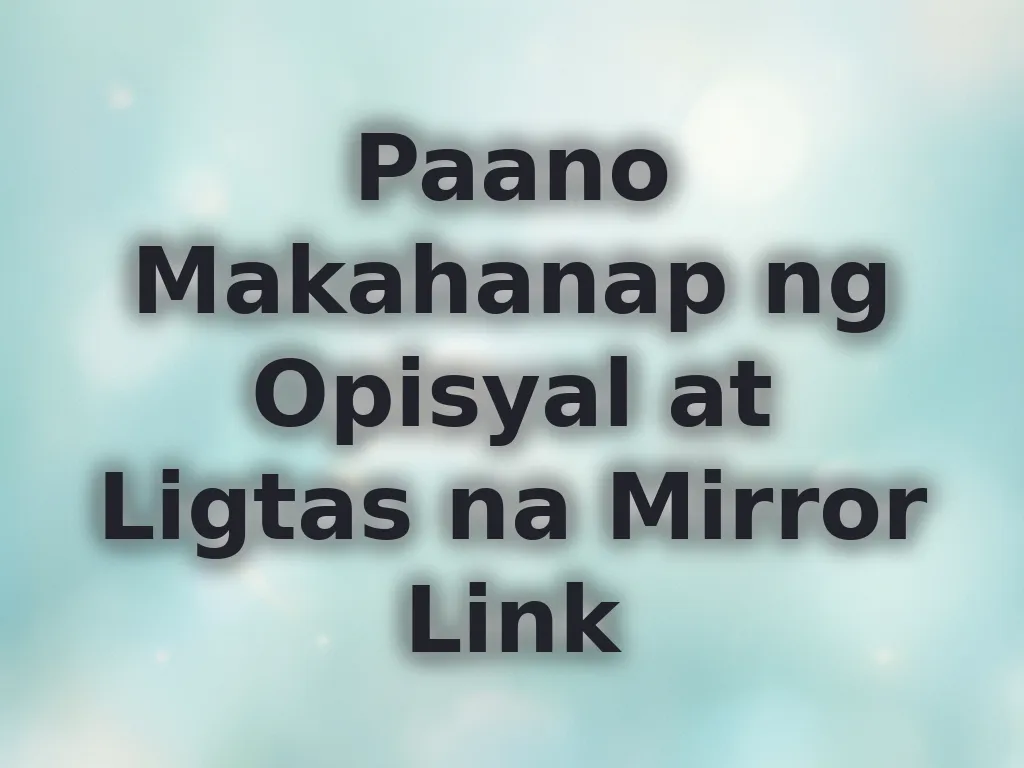 Paano Makahanap ng Opisyal at Ligtas na Mirror Link
