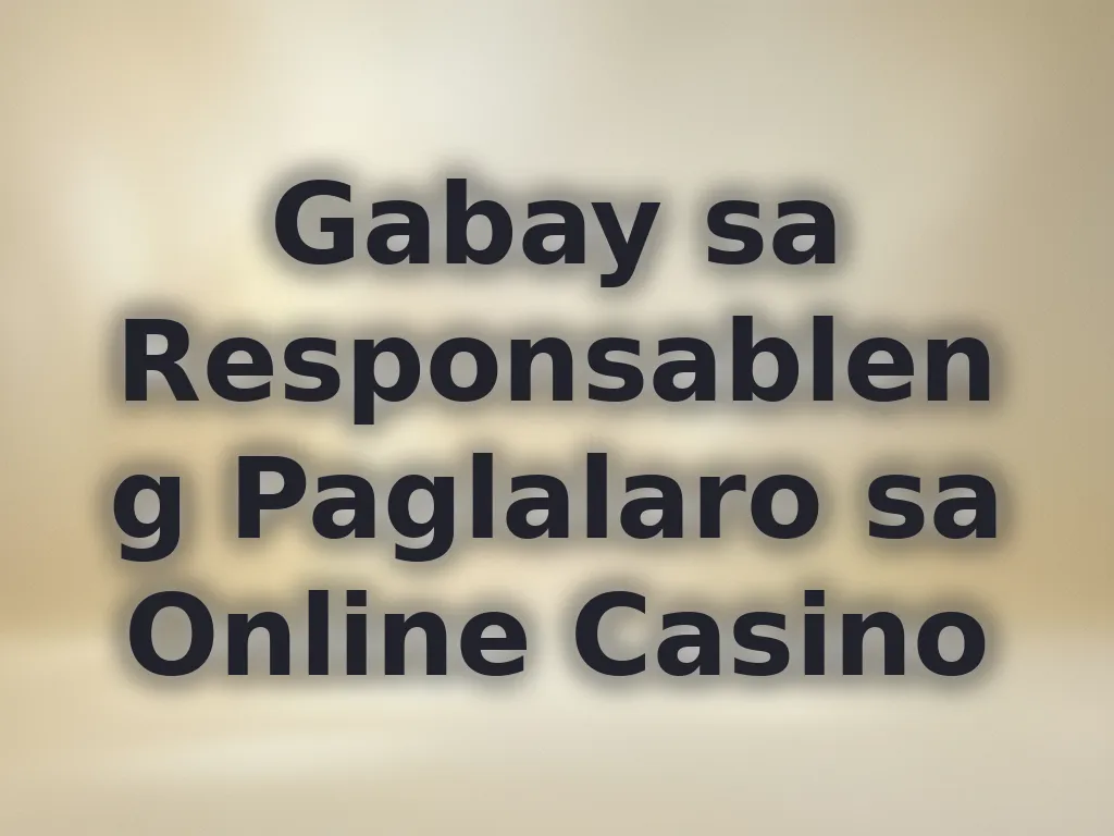 Gabay sa Responsableng Paglalaro sa Online Casino