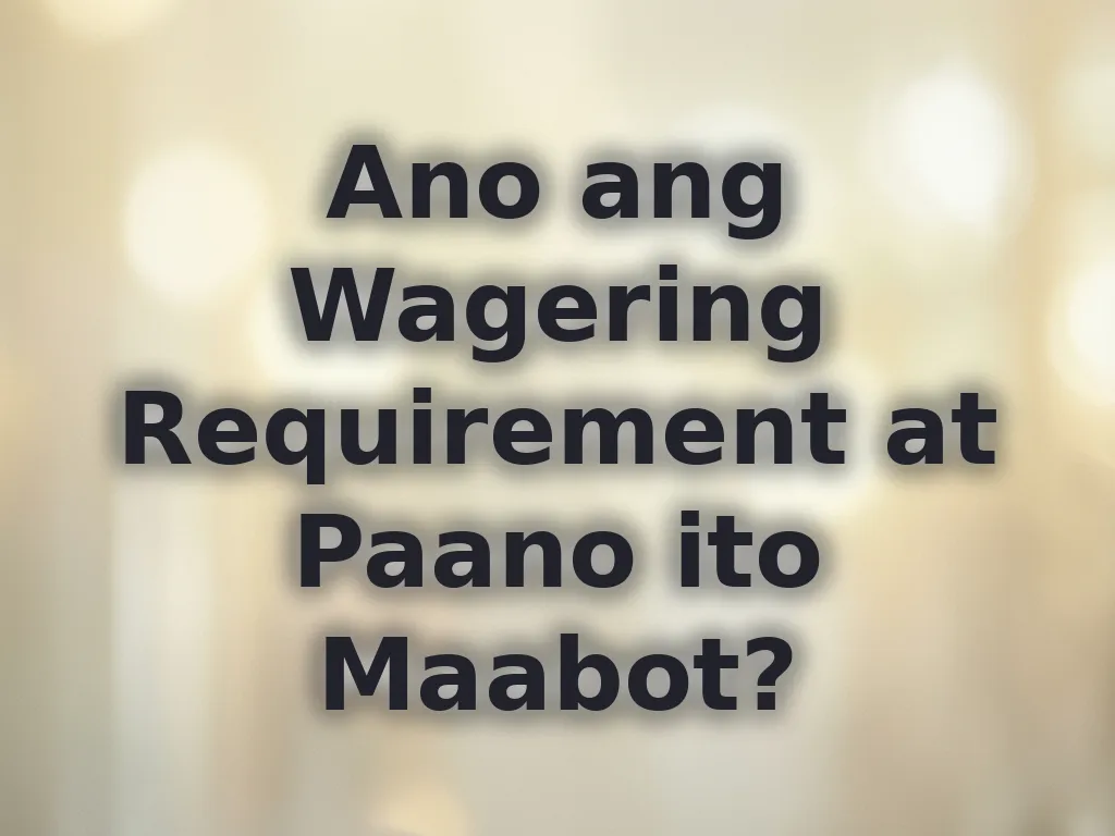 Ano ang Wagering Requirement at Paano ito Maabot?